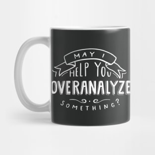 May I Help You Overanalyze Something? Mug